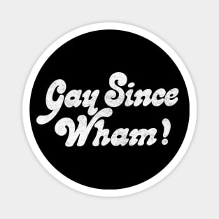 Gay Since Wham! Magnet